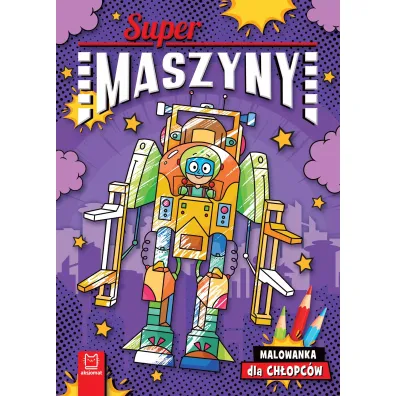 Supermaszyny Malowanka dla ch�opc�w - Agnieszka Bator