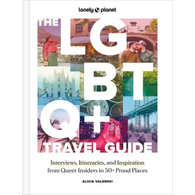 The LGBTQ+ Travel Guide 1 Interviews, Itineraries, & Inspiration from Insiders in 50 Proud Places Around the World wer. angielska