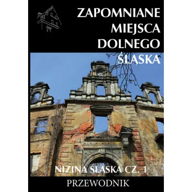 Zapomniane miejsca Dolnego �l�ska. Nizina �l�ska. Cz�� 1 - Jakub Jagie��o