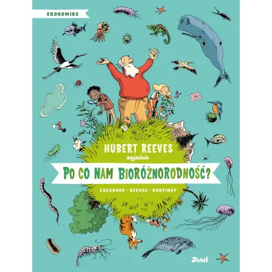 Po co nam bior�norodno��? - Hubert Reeves, Daniel  Casanave, Nelly  Boutinot