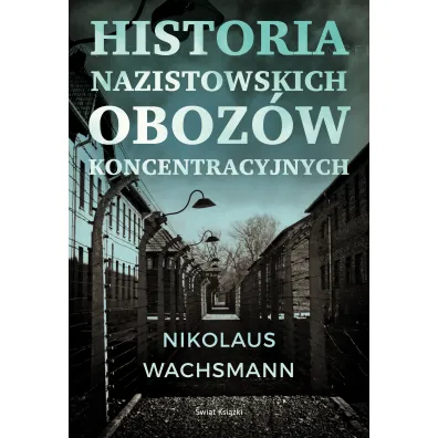 Historia nazistowskich oboz�w koncentracyjnych - Maciej  Antosiewicz, Nikolaus Wachsmann