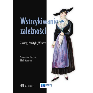 Wstrzykiwanie zale�no�ci. Zasady, praktyki, wzorce - Mark  Seemann, Van  Seemann Deursen
