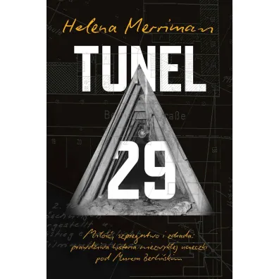 Tunel 29. Mi�o��, szpiegostwo i zdrada: prawdziwa historia niezwyk�ej ucieczki pod Murem Berli�skim - Helena Merriman