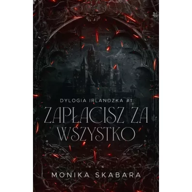 Zap�acisz za wszystko. Dylogia Irlndzka. Tom 1 - Monika Skabara