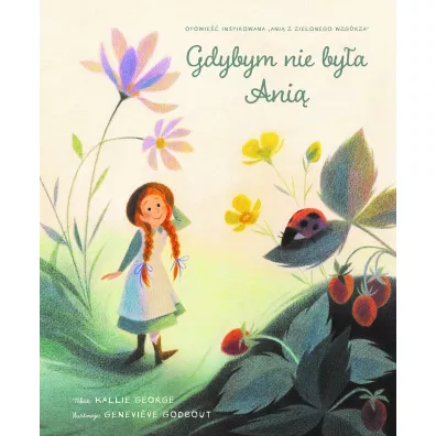 Gdybym nie by�a Ani� - Genevieve  Godbout Ilustr, Kallie George