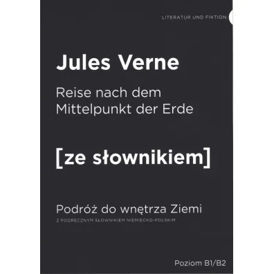 Die Reise zum Mittelpunkt der Erde. Podr� do wn�trza Ziemi z podr�cznym s�ownikiem niemiecko-polskim. Poziom B1/B2 - Juliusz Verne