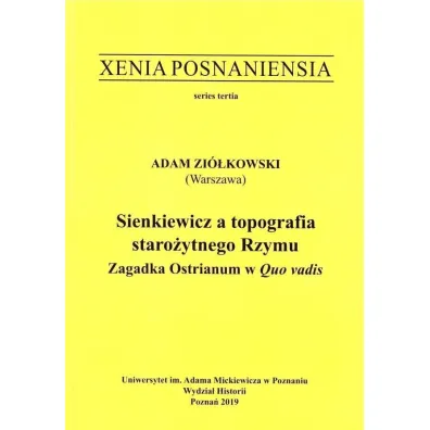 Xenia Posnaniensia. Sienkiewicz a topografia staro�ytnego Rzymu - Agata Aleksandra Kluczek