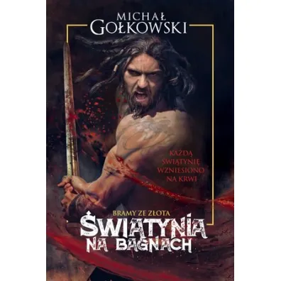 �wi�tynia na bagnach. Bramy ze z�ota. Tom 1 - Micha� Go�kowski