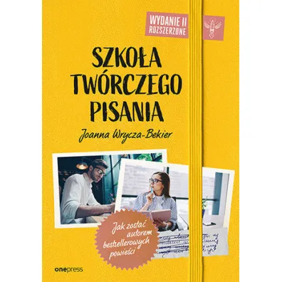 Szko�a tw�rczego pisania. Jak zosta� autorem bestsellerowych powie�ci. Wydanie 2 rozszerzone - Joanna Wrycza-Bekier