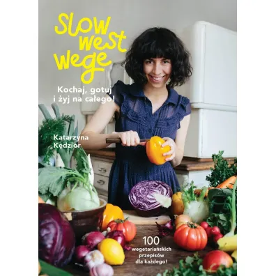 Slow West Wege. Kochaj, gotuj i �yj na ca�ego!