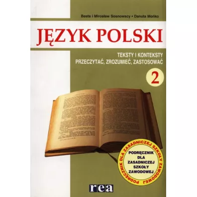 J�zyk polski 2. Podr�cznik. Teksty i konteksty. Przeczyta�, zrozumie�, zastosowa�. Zasadnicza szko�a zawodowa - Beata Sosnowska, Danuta Mo�ko, Miros�aw Sosnowski