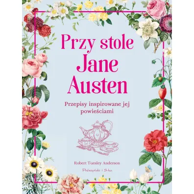 Przy stole Jane Austen. Przepisy inspirowane jej powie�ciami - Robert Tuesley Anderson