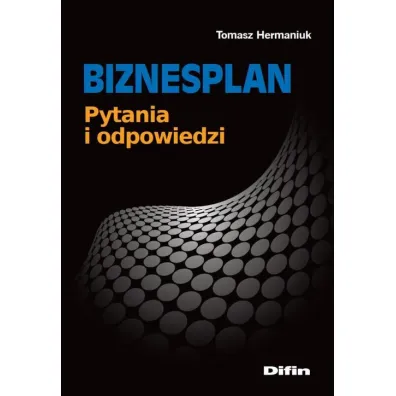 Biznesplan. Pytania i odpowiedzi - Tomasz Hermaniuk
