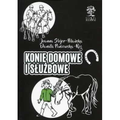 Konie domowe i s�u�bowe - Joanna Stojer-Pola�ska, Danuta  Piniewska-R�g