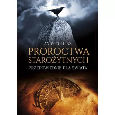 Proroctwa staro�ytnych Przepowiednie dla �wiata - Andy Collins