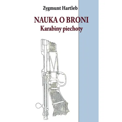 Nauka o broni. Karabiny piechoty - Zygmunt Hartleb