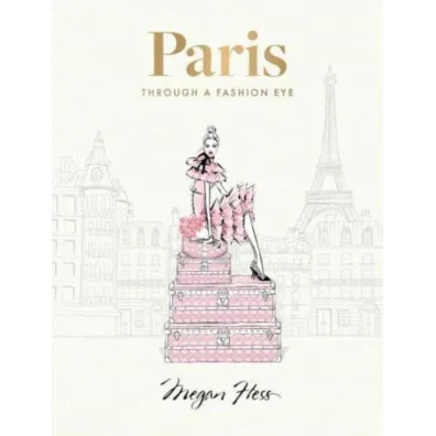 Paris: Through a Fashion Eye: Special Edition - Megan Hess