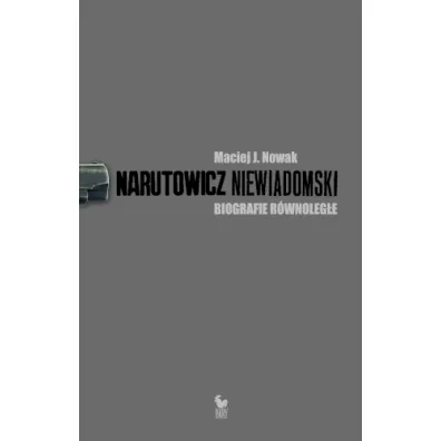 Narutowicz niewiadomski biografie r�wnoleg�e - Maciej J. Nowak