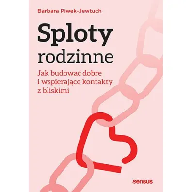 Sploty rodzinne. Jak budowa� dobre i wspieraj�ce kontakty z bliskimi - Barbara  Piwek-Jewtuch