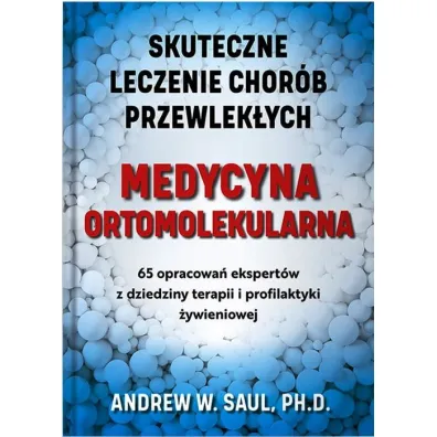 Medycyna ortomolekularna. Skuteczne lecznie chor�b przewlek�ych - Andrew William Saul
