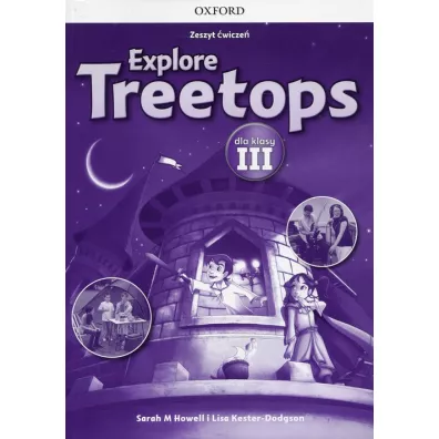 Explore Treetops. J�zyk angielski. Zeszyt �wicze� dla klasy III. Szko�a podstawowa - Sarah Howell, Lisa Kester-Dodgson
