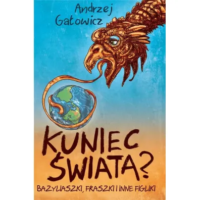 Kuniec �wiata Bazyliaszki fraszki i inne figliki - Andrzej Ga�owicz