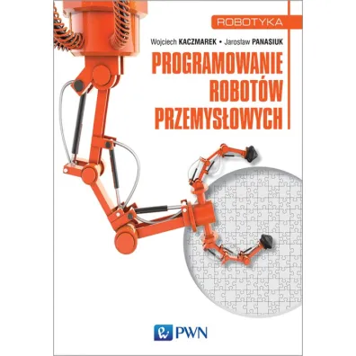 Programowanie robot�w przemys�owych - Wojciech Kaczmarek, Jaros�aw Panasiuk