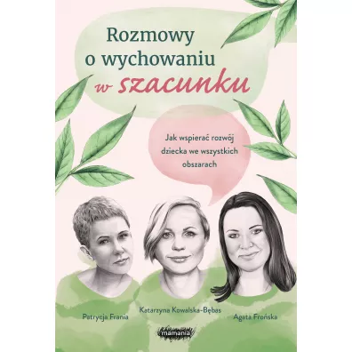 Rozmowy o wychowaniu w szacunku - Agata  Fro�ska, Katarzyna  Kowalska-B�bas, Patrycja  Frania