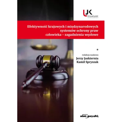 Efektywno�� krajowych i mi�dzynarodowych system�w ochrony praw cz�owieka - zagadnienia w�z�owe - Jerzy Jaskiernia, Kamil Spryszak