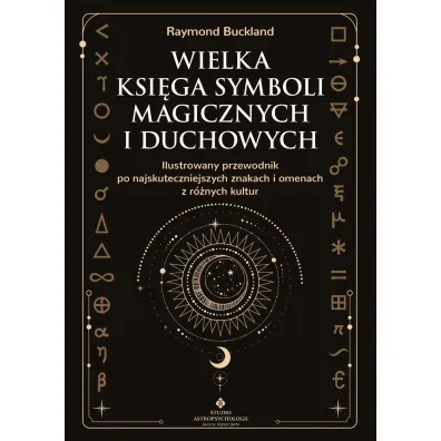 Wielka ksi�ga symboli magicznych i duchowych. Ilustrowany przewodnik po najskuteczniejszych znakach i omenach z r�nych kultur - Raymond Buckland
