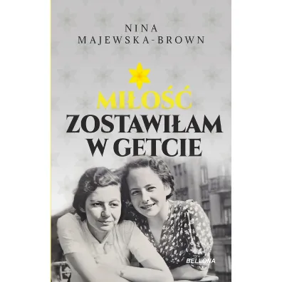 Mi�o�� zostawi�am w getcie - Nina Majewska-Brown