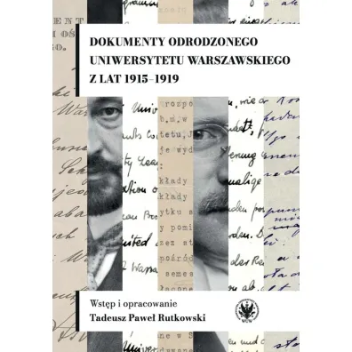Dokumenty odrodzonego Uniwersytetu Warszawskiego z lat 1915-1919 - Tadeusz Pawe� Rutkowski