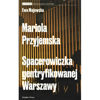 Mariola Przyjemska Spacerowiczka gentryfikowanej Warszawy - Ewa Majewska