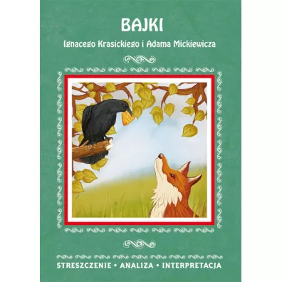 Bajki Ignacego Krasickiego i Adama Mickiewicza Streszczenie, analiza, interpretacja - Alina oboda