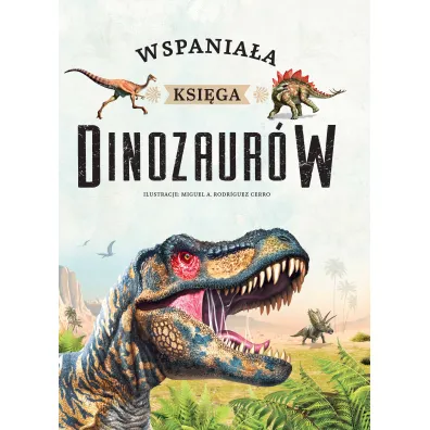 Wspania�a ksi�ga dinozaur�w - Miguel A Rodriguez Cerro ilustr