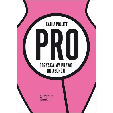 Pro. Odzyskajmy prawo do aborcji - Pollitt Katha