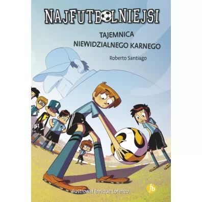 Tajemnica niewidzialnego karnego. Najfutbolniejsi. Tom 7 - Roberto Santiago
