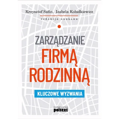 Zarz�dzanie firm� rodzinn�. Kluczowe wyzwania - Izabela Ko�adkiewicz, Krzysztof Safin