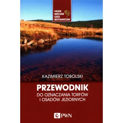 Przewodnik do oznaczania torf�w i osad�w jezior. - Kazimierz Tobolski