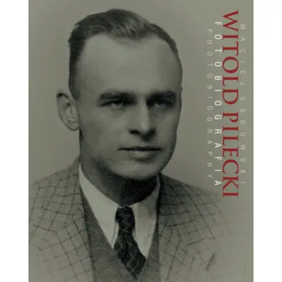 Witold Pilecki Fotobiografia / Photobiography - Maciej Sadowski