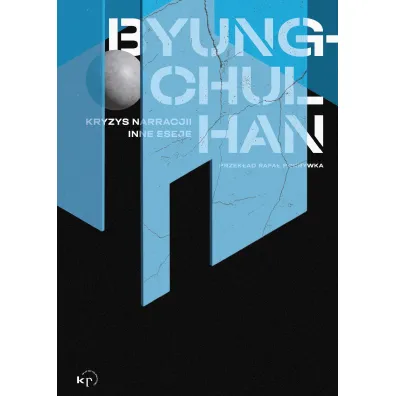 Kryzys narracji i inne eseje - Byung-Chul Han