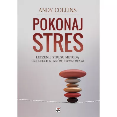 Pokonaj stres. Leczenie stresu metod czterech stanw rwnowagi - Andy Collins