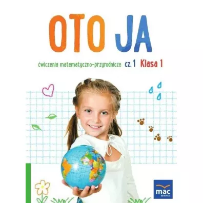 Oto ja. �wiczenia matematyczno-przyrodnicze. Klasa 1. Cz�� 1 - Anna Stalmach-Tkacz, Joanna Wosianek, Karina Mucha