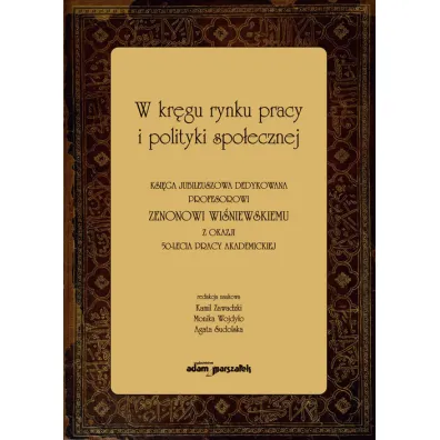 W kr�gu rynku pracy i polityki spo�ecznej - Agata Sudolska, Kamil Zawadzki, Monika Wojdy�o