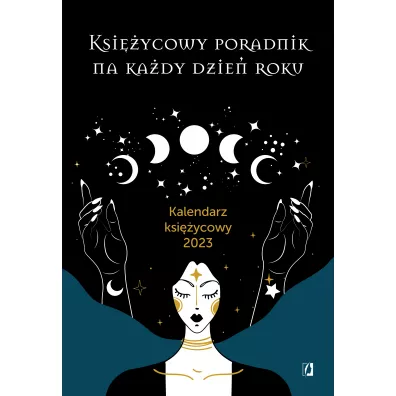 Ksiycowy poradnik na kady dzie roku. Kalendarz ksiycowy