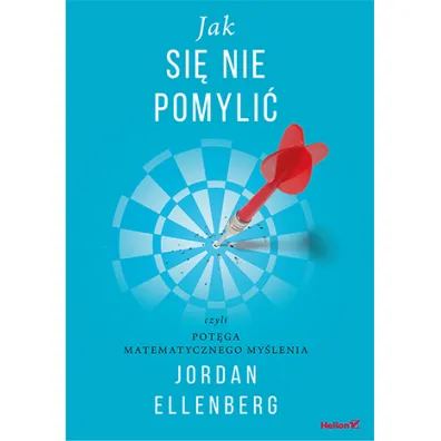 Jak si� nie pomyli� czyli pot�ga matematycznego my�lenia - Jordan Ellenberg