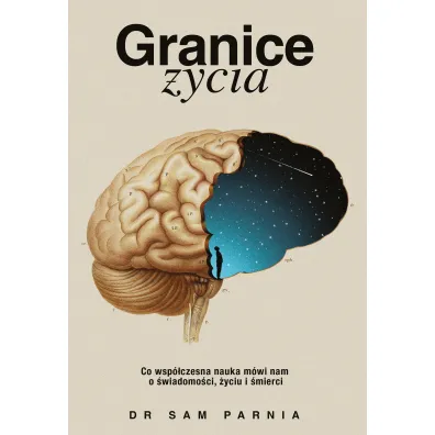 Granice �ycia. Co wsp�czesna nauka m�wi nam o �wiadomo�ci, �yciu i �mierci