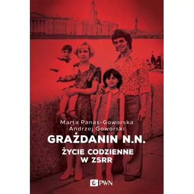 Gra�danin N.N. �ycie codzienne w ZSRR - Andrzej Goworski, Marta Panas-Goworska