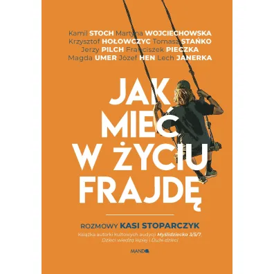 Jak mie� w �yciu frajd�. Rozmowy Kasi Stoparczyk - Katarzyna Stoparczyk