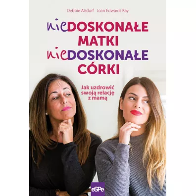 Niedoskona�e matki, niedoskona�e c�rki - Debbie  Alsdorf, Joan Kay  Edwards